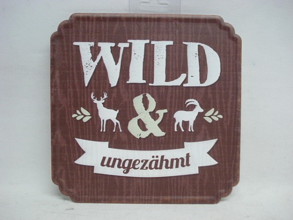 Schild ''Wild und ungezähmt'' - 19x19 cm
